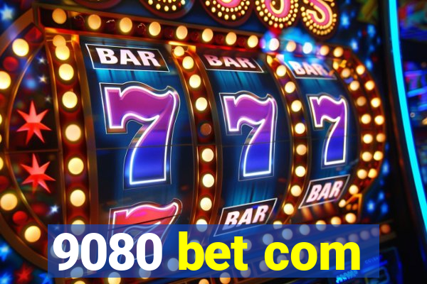 9080 bet com